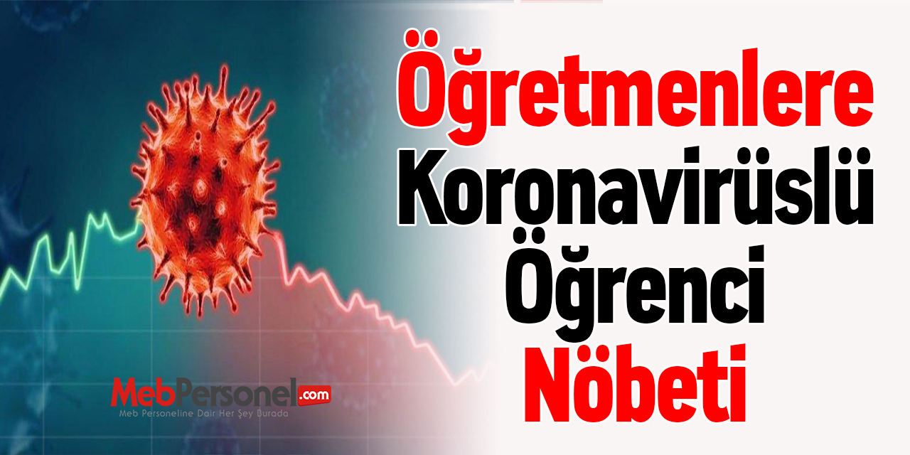 Öğretmenlere ''Koronavirüslü Öğrenci'' Nöbeti