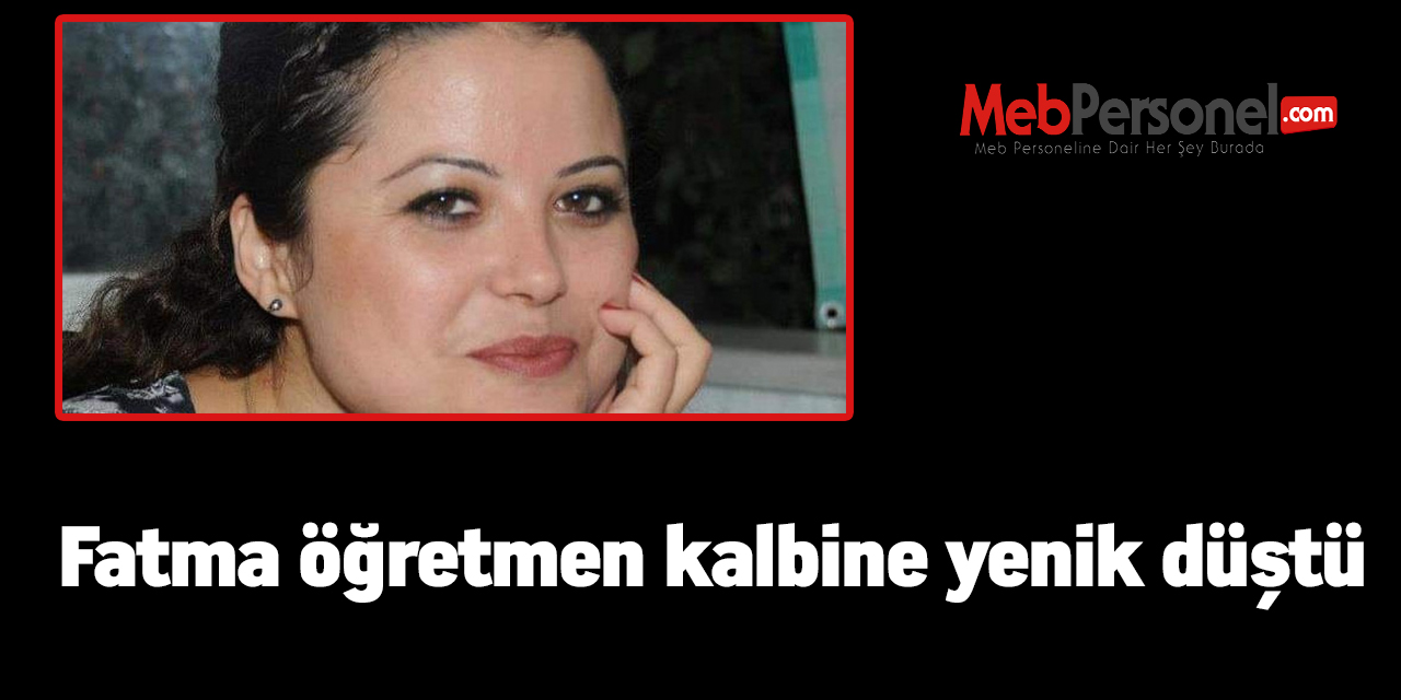 Fatma öğretmen kalbine yenik düştü