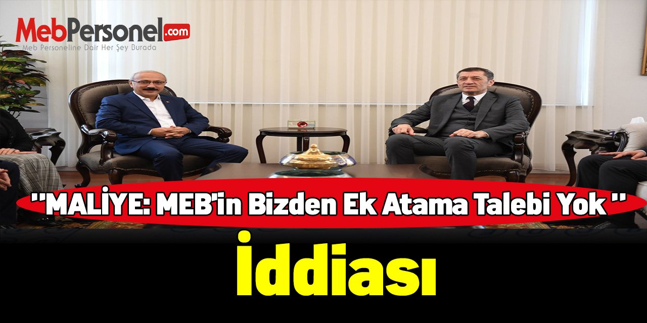 "MALİYE: MEB'in bizden ek atama talebi yok " iddiası