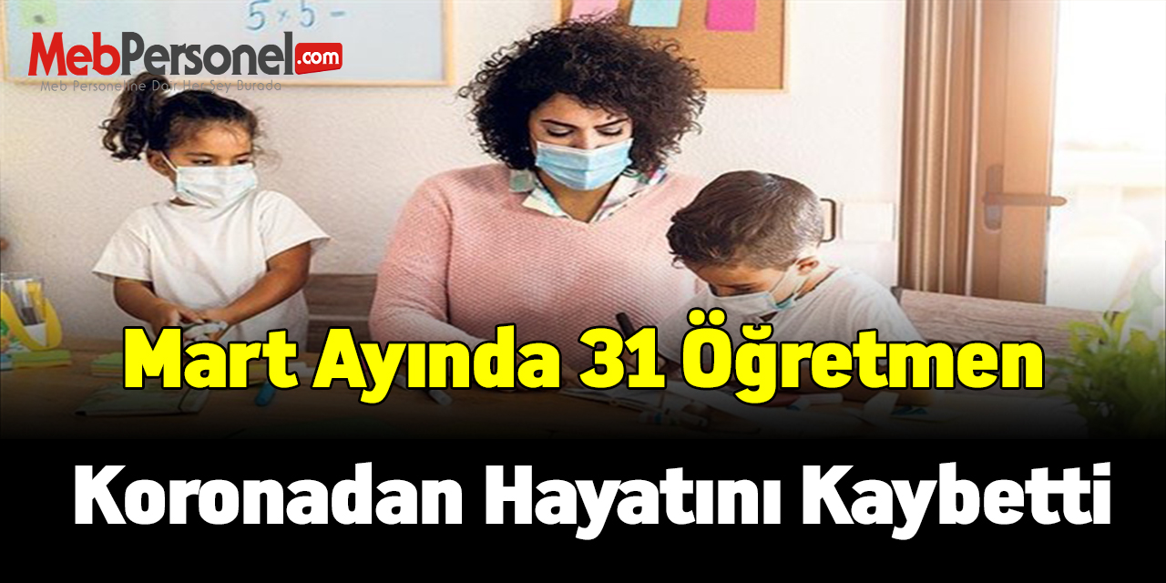 Mart ayında 31 öğretmen koronadan hayatını kaybetti