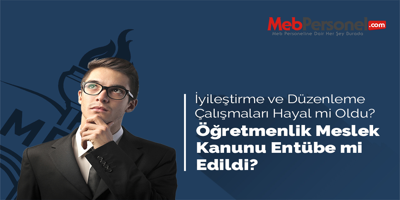 Öğretmenlik Meslek Kanunu Entübe mi Edildi?