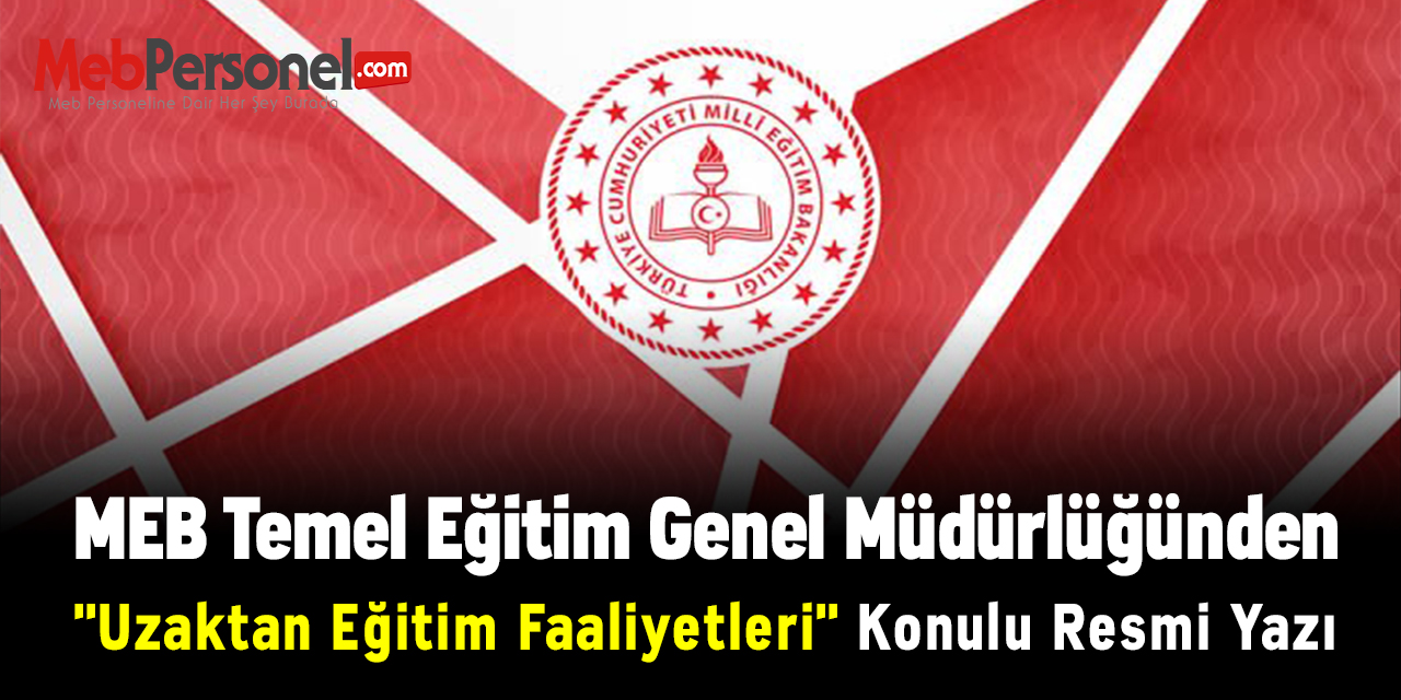 MEB Temel Eğitim Genel Müdürlüğünden ''Uzaktan Eğitim Faaliyetleri'' Konulu Resmi Yazı