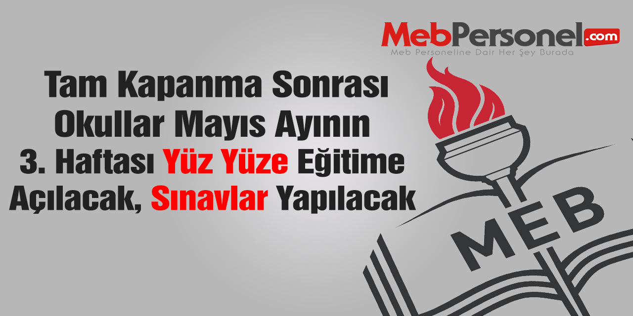 Mayıs Ayının 3. Haftası Okullar Açılıp Sınavlar Yapılacak!