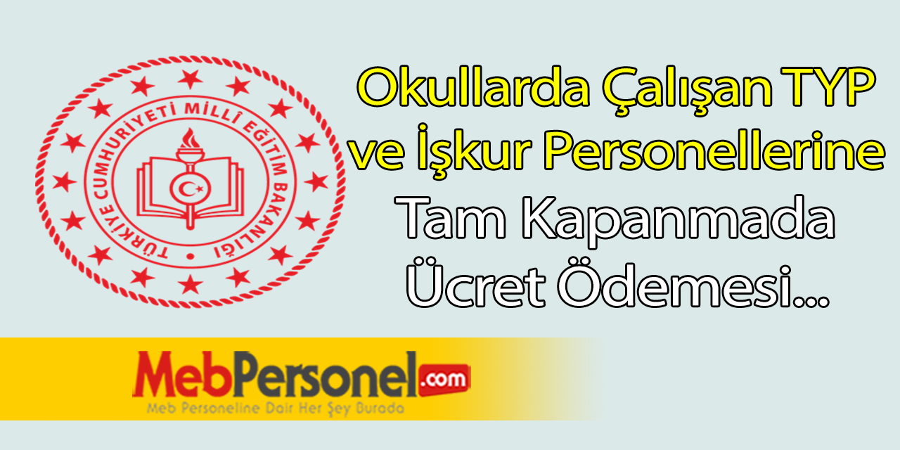 Okullarda Çalışan İşkur TYP Personeline Tam Kapanmada Ücret Ödenecek mi?