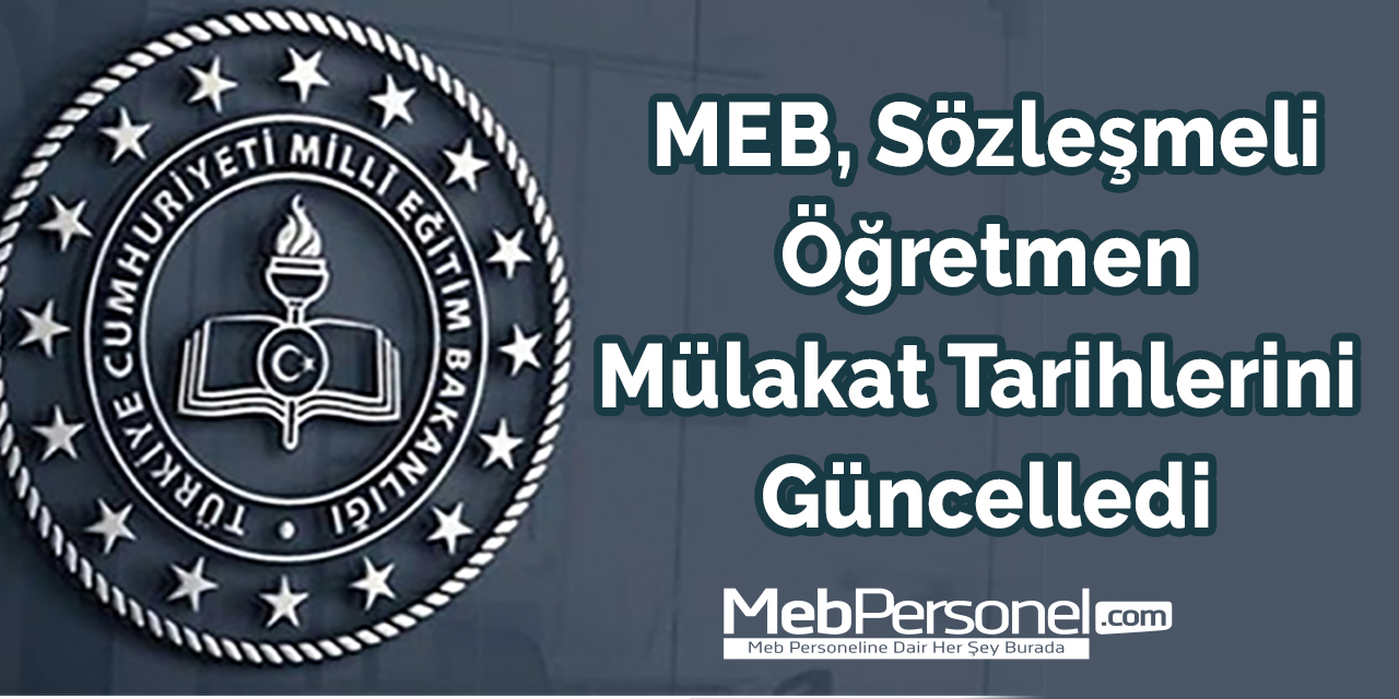 MEB, sözleşmeli öğretmen mülakat tarihlerini güncelledi