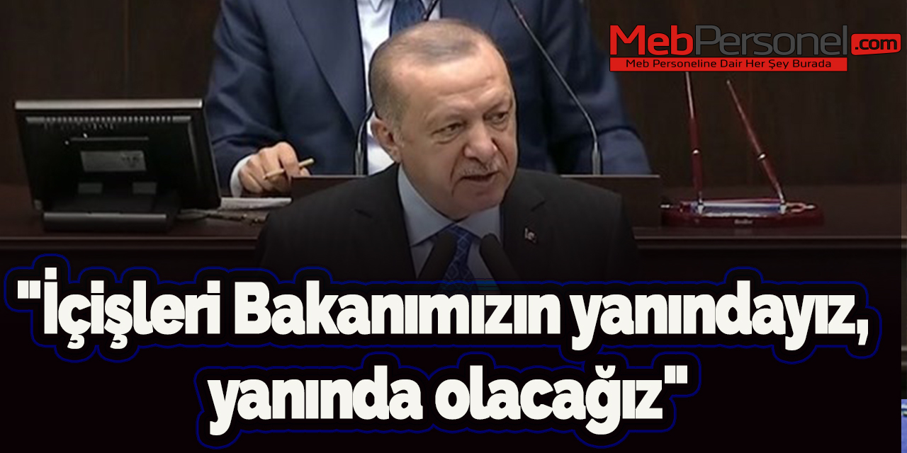 "İçişleri Bakanımızın yanındayız, yanında olacağız"