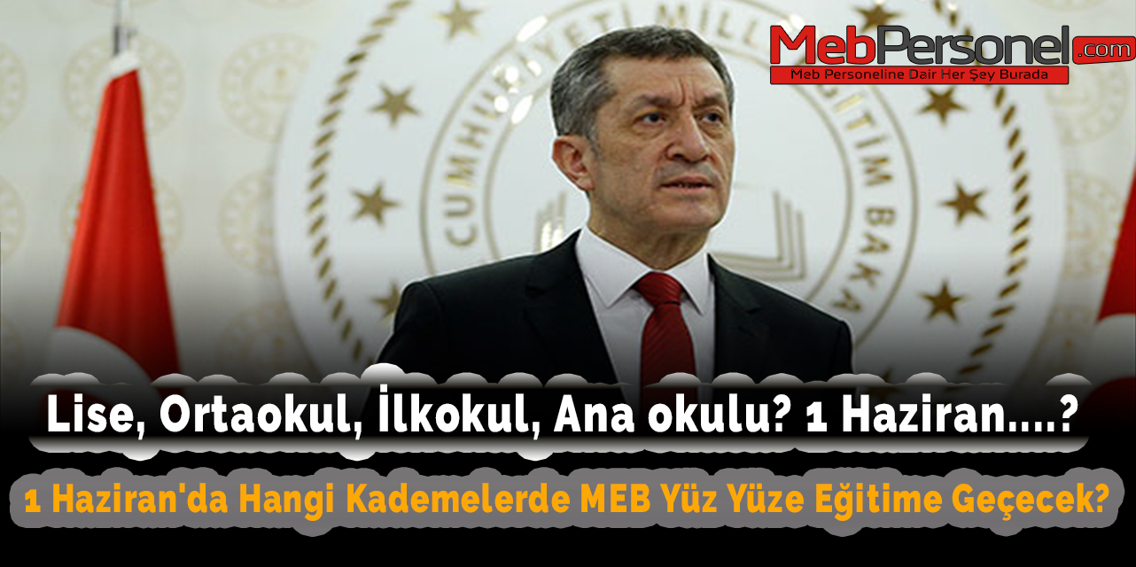 1 Haziran'da Hangi Kademelerde MEB Yüz Yüze Eğitime Geçecek? Lise, Ortaokul, İlkokul, Ana okulu?