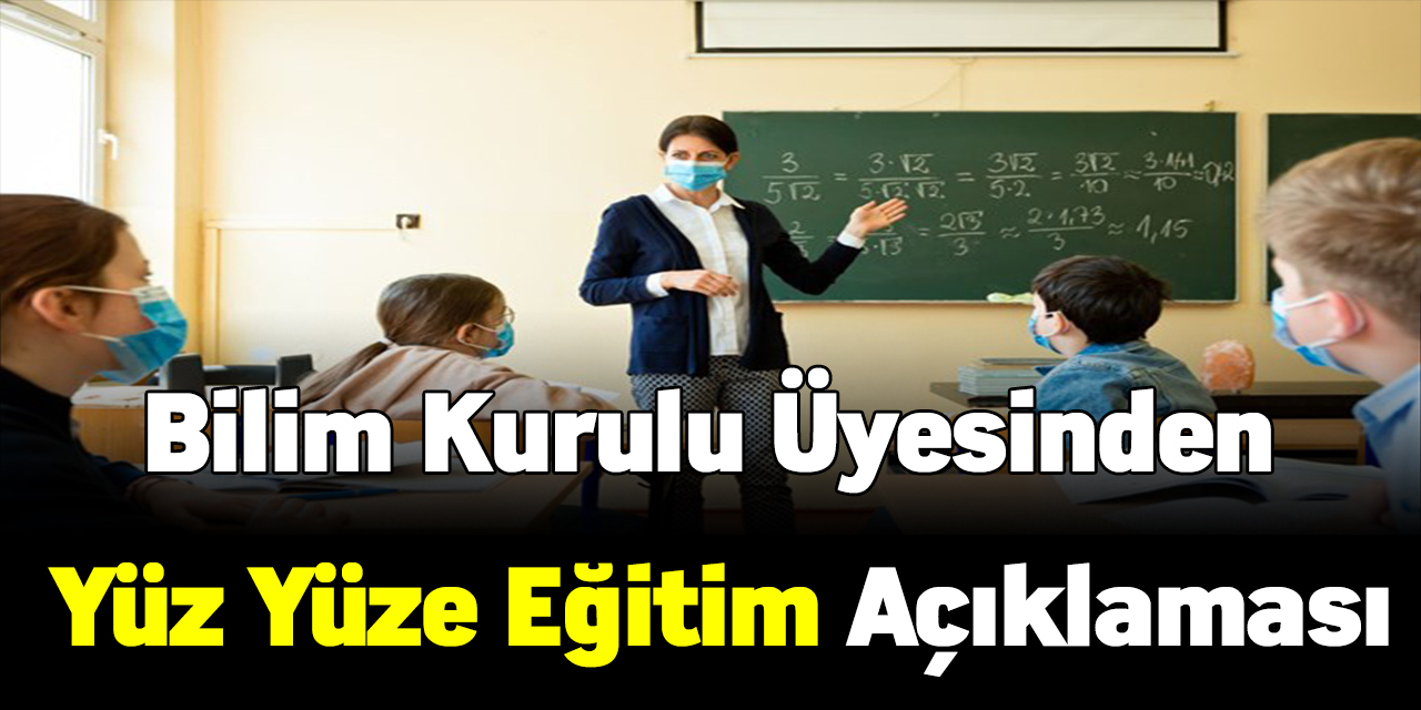 Bilim kurulu üyesinden yüz yüze eğitim açıklaması