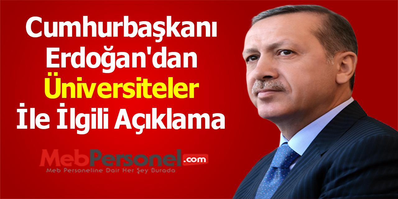 Cumhurbaşkanı Erdoğan'dan Üniversiteler İle İlgili Açıklama