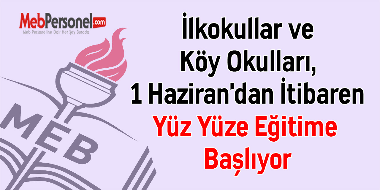 İlkokullar ve Köy Okulları, 1 Haziran'dan İtibaren Yüz Yüze Eğitime Başlıyor