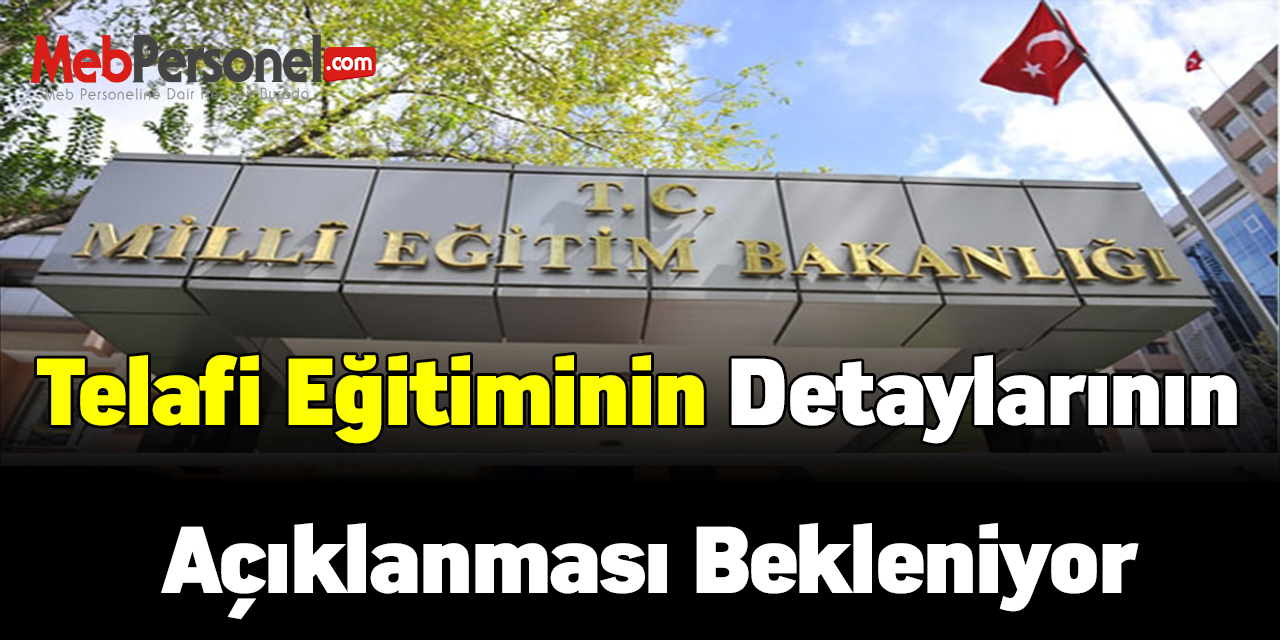 Telafi eğitiminin detaylarının açıklanması bekleniyor