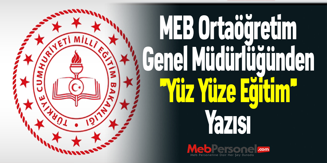 MEB Ortaöğretim Genel Müdürlüğünden ''Yüz Yüze Eğitim'' Yazısı