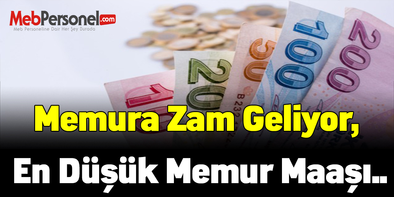 Memura zam geliyor, en düşük memur maaşı..