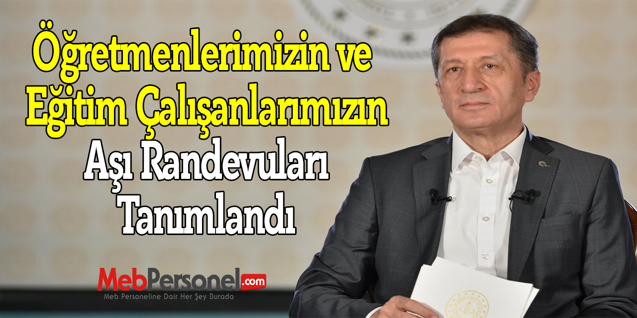 Bakan Ziya Selçuk: ''Öğretmenlerimizin ve  Eğitim Çalışanlarımızın Aşı Randevuları Tanımlandı''