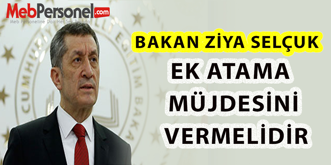 Bakan Ziya Selçuk Ek Atama Müjdesini Vermelidir