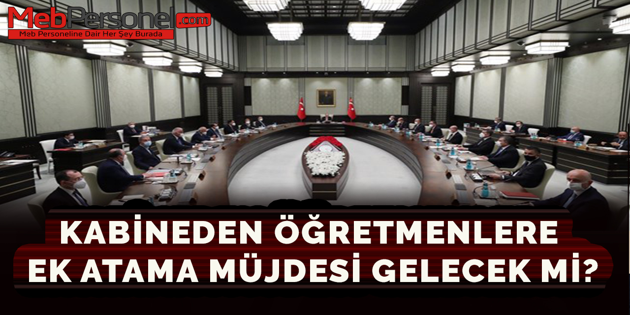 Kabineden Öğretmenlere Ek Atama Müjdesi Gelecek Mi?