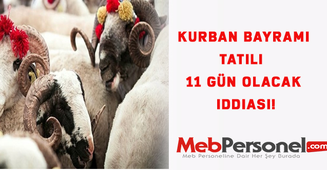 Kurban Bayramı tatili 11 gün olacak iddiası!