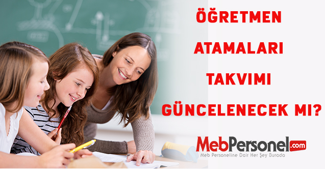 MEB ,Öğretmen Atamaları Takvimini Değiştirecek Mi?