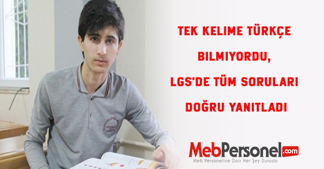 Tek kelime Türkçe bilmiyordu, LGS'de tüm soruları doğru yanıtladı