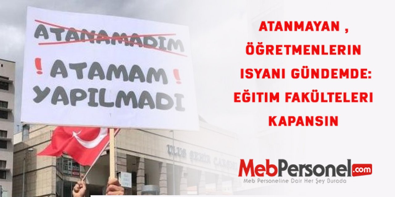 Öğretmen Atamaları için Eğitim fakülteleri kapansın