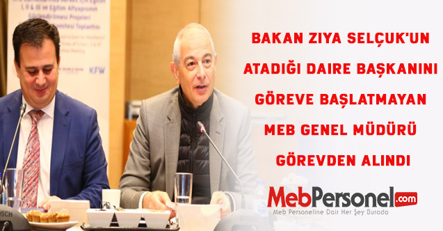 Bakan Ziya Selçuk'un atadığı Daire Başkanını göreve başlatmayan MEB Genel Müdürü Görevden Alındı