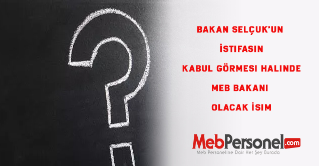 Bakan Selçuk'un İstifasın Kabul Görmesi Halinde MEB Bakanı Olacak İsim