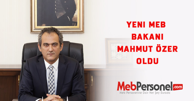 MEB Bakanı Mahmut Özer oldu.