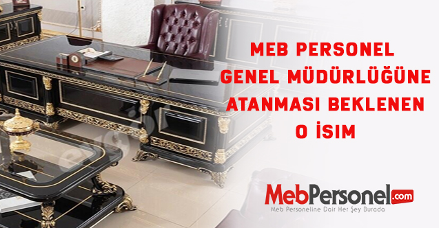 MEB Personel Genel Müdürlüğüne Atanması Beklenen O İsim