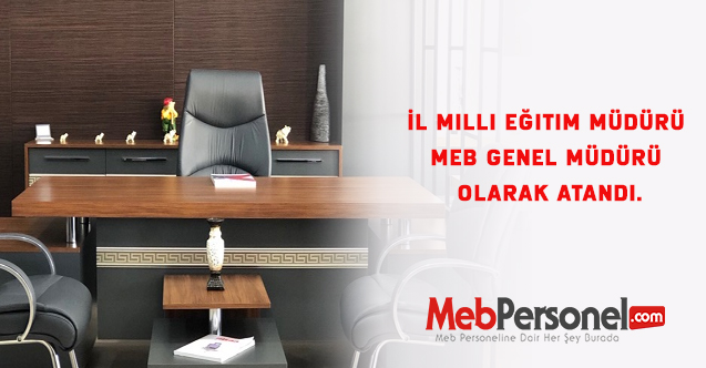 İl Milli Eğitim Müdürü MEB Genel Müdürü Olarak Atandı.