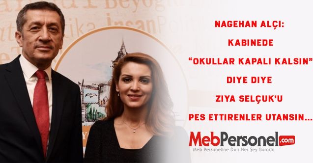 Nagehan Alçı: Kabinede “Okullar kapalı kalsın” diye diye Ziya Selçuk’u pes ettirenler utansın…