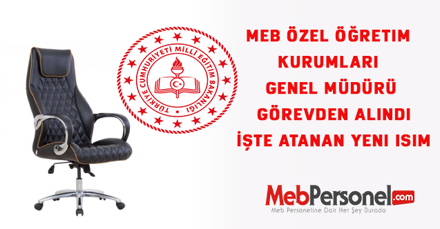 MEB Özel Öğretim Kurumları Genel Müdürü Görevden alındı İşte atanan yeni isim