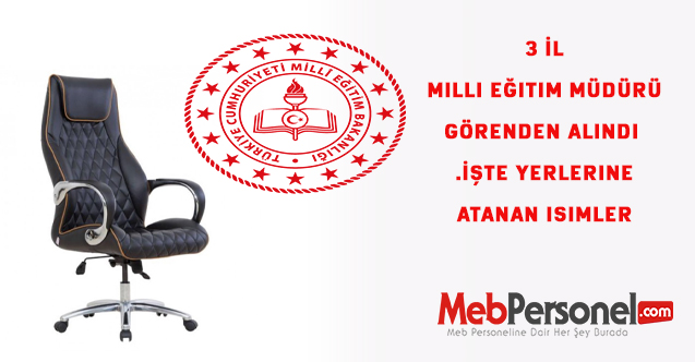 3 İl Milli Eğitim Müdürü Görenden Alındı .İşte yerlerine atanan isimler