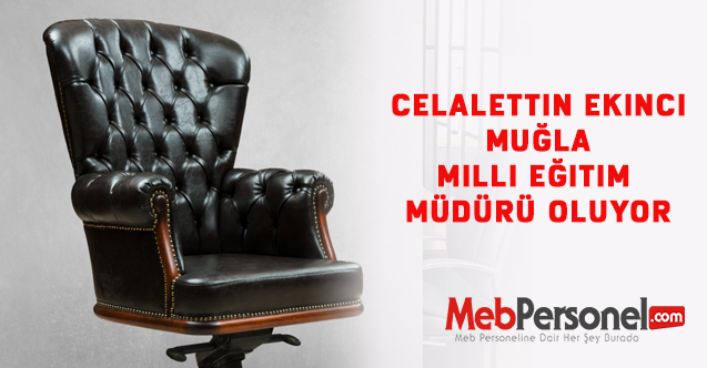 Celalettin Ekinci Muğla Milli Eğitim Müdürü Oluyor