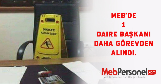 MEB'de 1 Daire Başkanı daha görevden alındı.