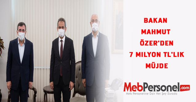Bakan Mahmut Özer'den 7 Milyon TL'lik Müjde