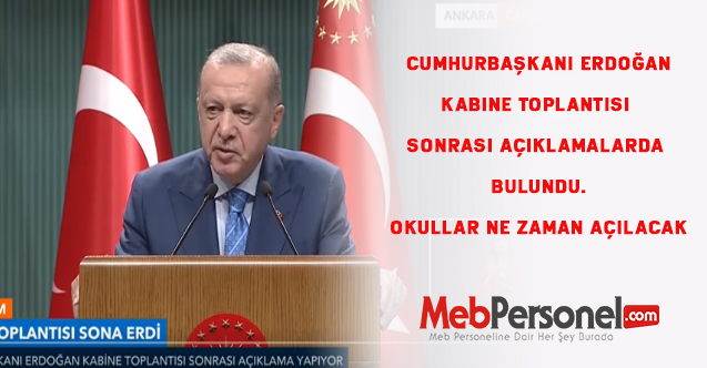 Kabine Toplantısı Sonrası Okulların açılma tarihi Cumhurbaşkanı tarafından açıklandı