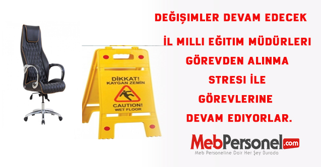 İl Milli Eğitim Müdürleri Görevden Alınma Stresi İle Görevlerine  Devam Ediyorlar.