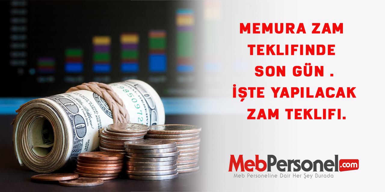 Memura Zam Teklifinde Son Gün .İşte yapılacak zam teklifi.