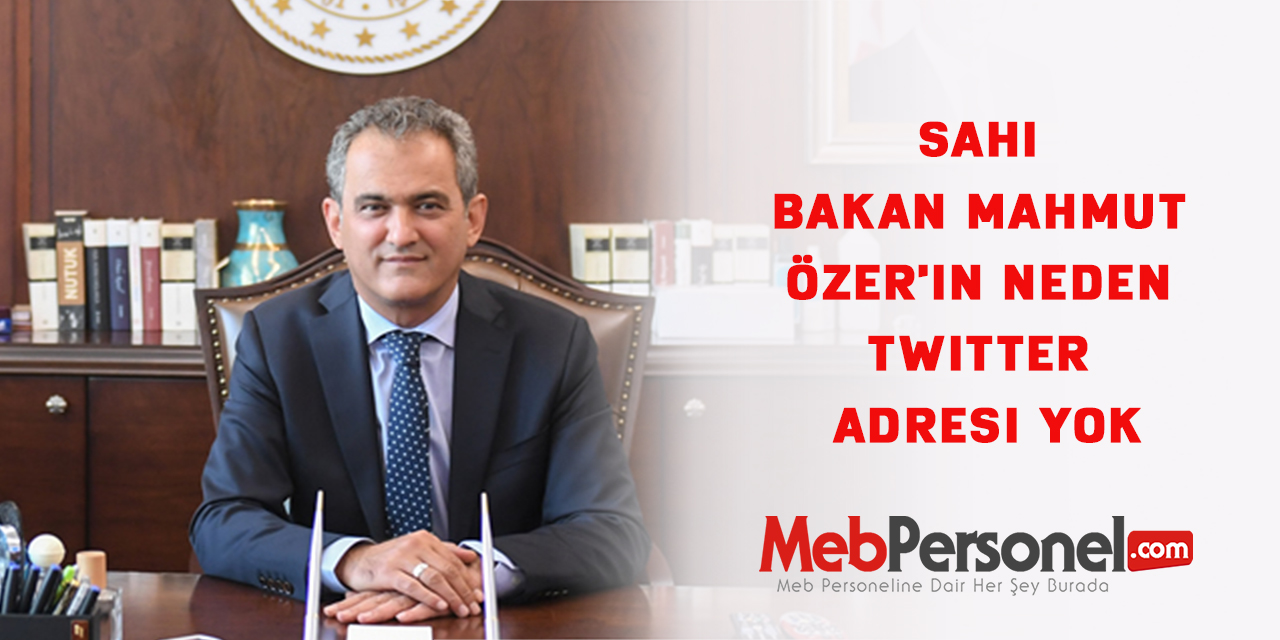Sahi Bakan Mahmut Özer'in neden twitter adresi yok