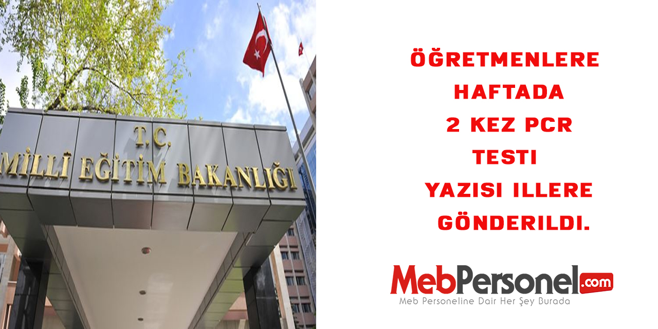 Öğretmenlere haftada 2 kez PCR testi yazısı illere gönderildi.