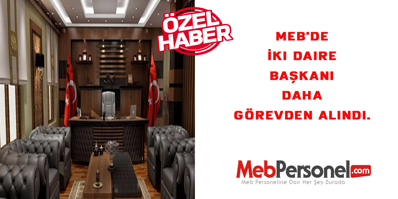 MEB'de İki Daire Başkanı daha görevden alındı.