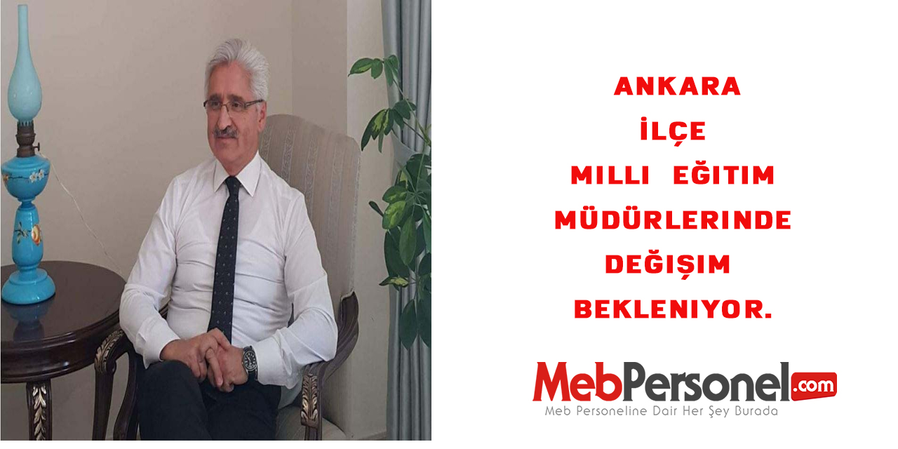 Ankara İlçe Milli  Eğitim Müdürlerinde Değişim Bekleniyor.
