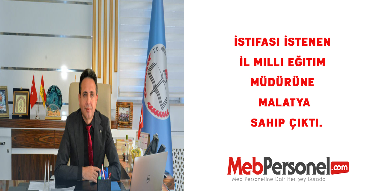 İstifası İstenen İl Milli Eğitim Müdürüne Malatya Sahip Çıktı.