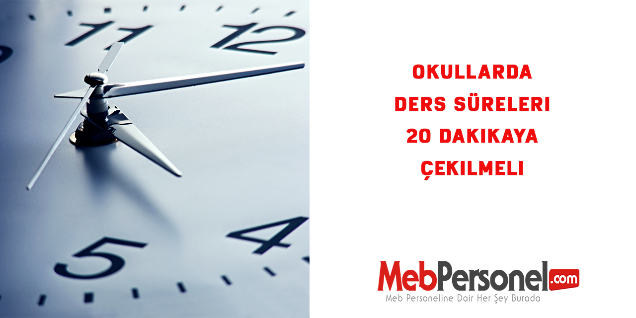 Okullarda Ders süreleri 20 dakikaya çekilmeli