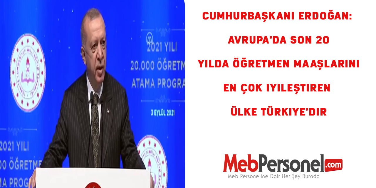 Cumhurbaşkanı Erdoğan: Avrupa'da son 20 yılda öğretmen maaşlarını en çok iyileştiren ülke Türkiye'dir