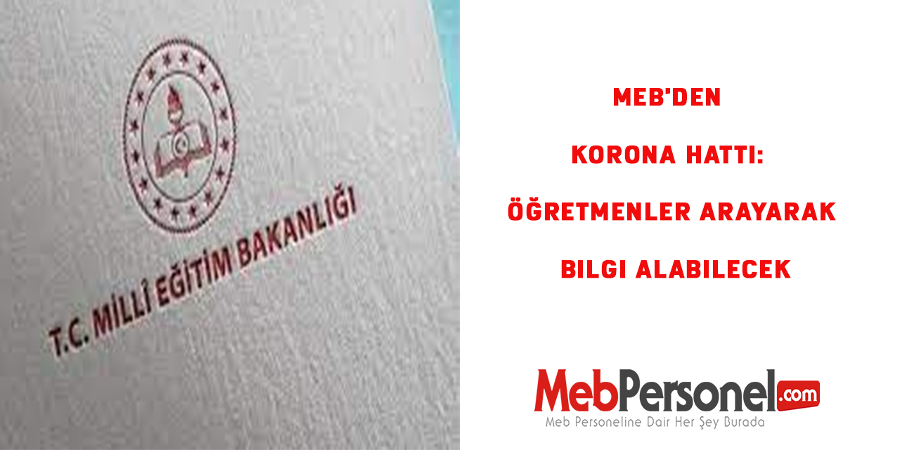 MEB'den korona hattı: Öğretmenler arayarak bilgi alabilecek