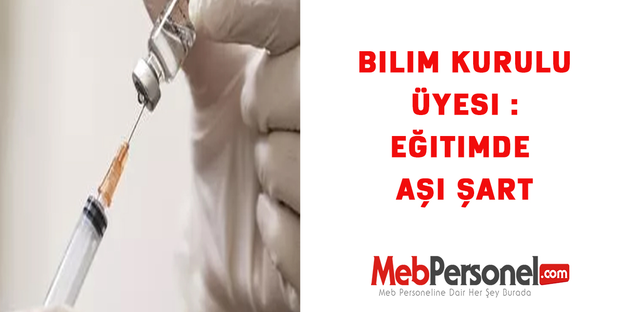Bilim Kurulu Üyesi : Eğitimde aşı şart