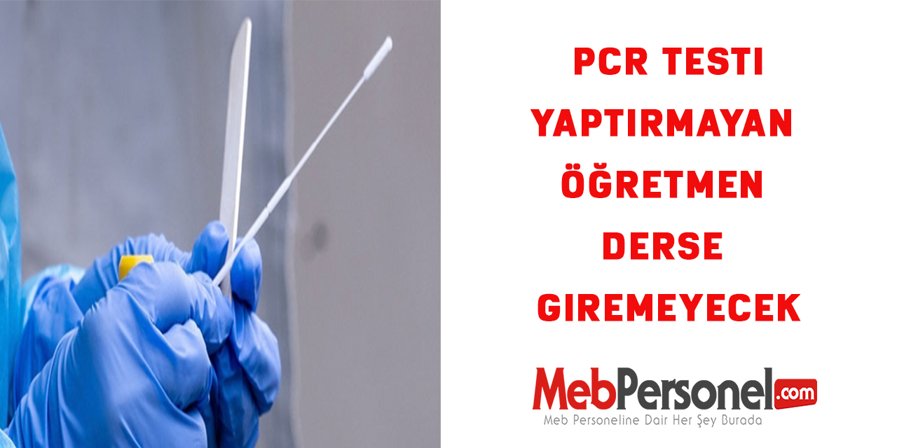 PCR testi yaptırmayan öğretmen derse giremeyecek