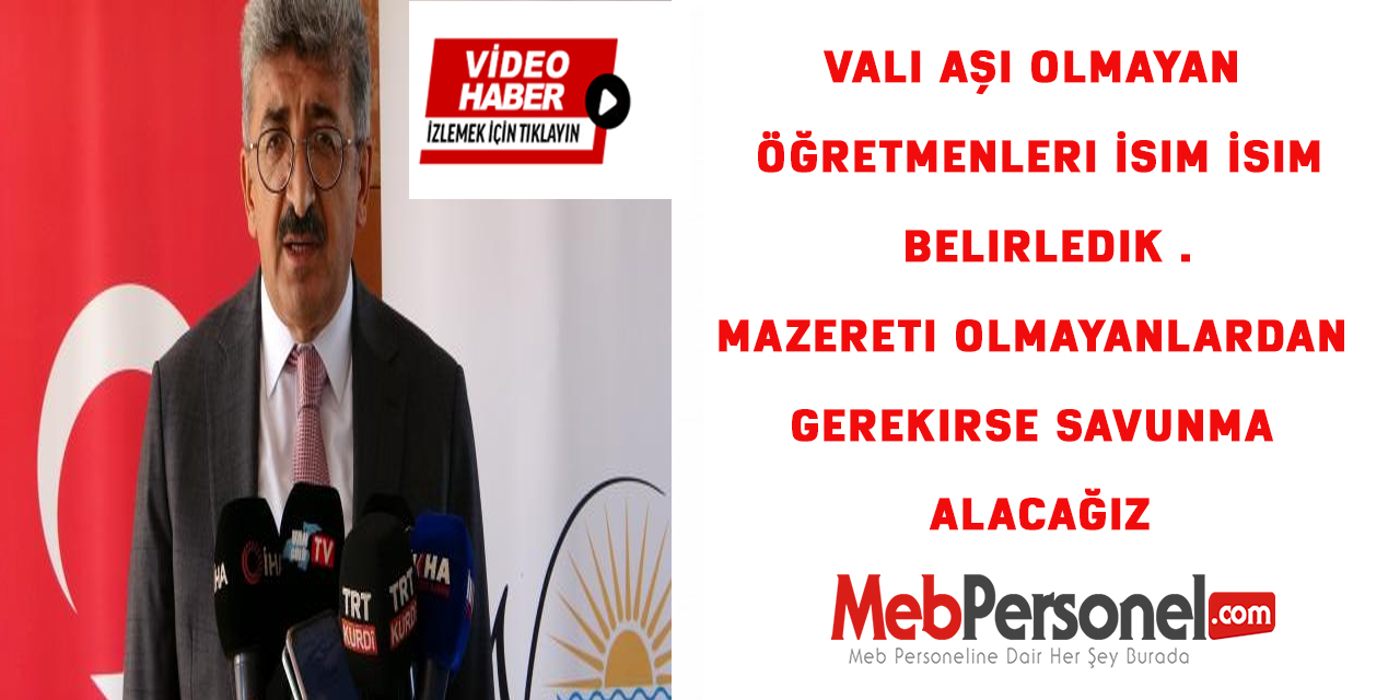 Vali Aşı Olmayan Öğretmenleri İsim İsim Belirledik .Mazereti olmayanlardan gerekirse savunma alacağız