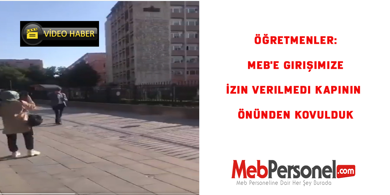 Öğretmenler: MEB'e Girişimize İzin Verilmedi. Kapının önünden kovulduk